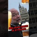 Don’t Mess with The Beer in Belgium, its STRONG!